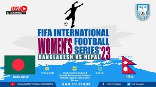LIVE | Bangladesh vs Nepal | FIFA International Women's Football Series 2023