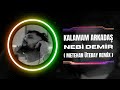 nebi demir kalamam arkadaş metehan Ütebay remix