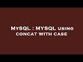 MySQL : MYSQL using concat with case