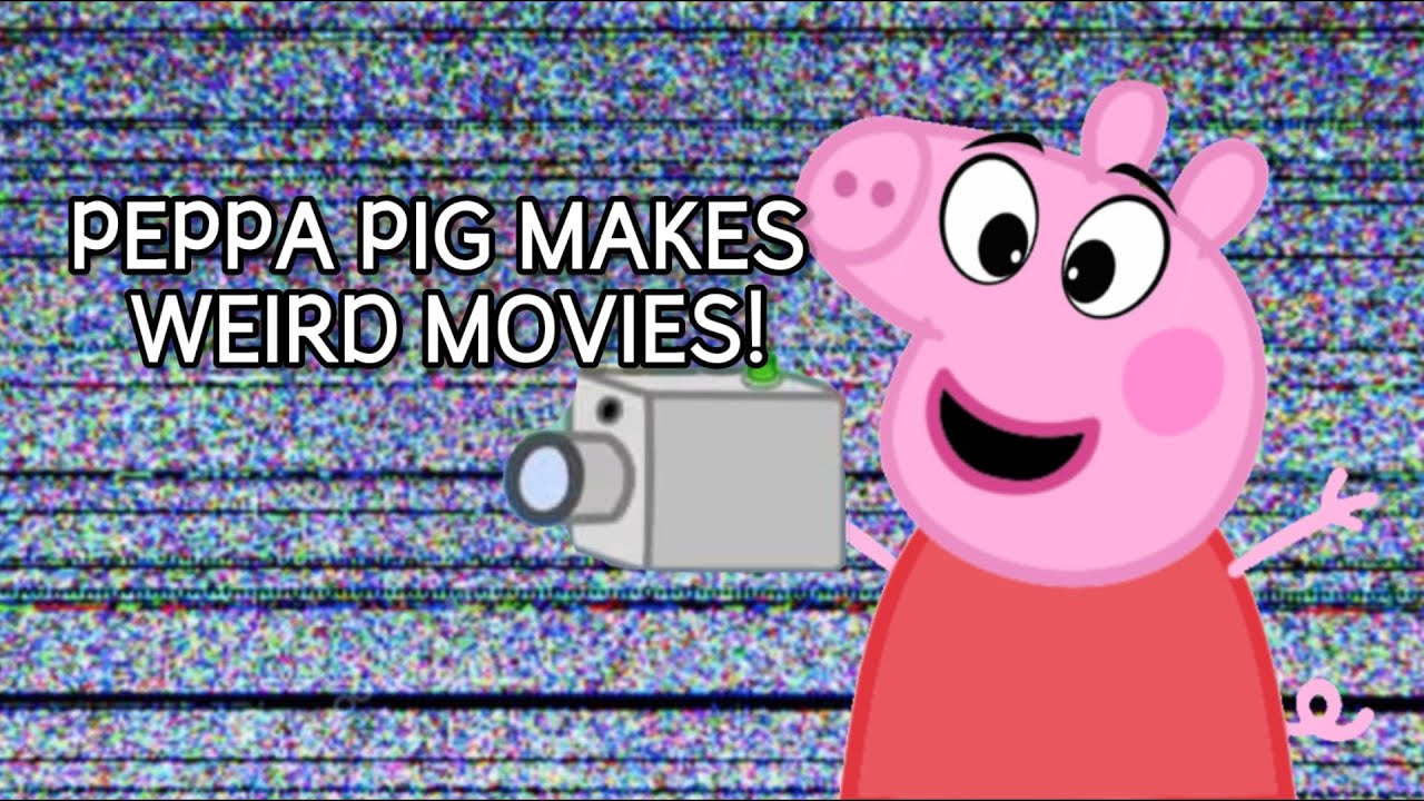 Ytp Peppa Pig Makes Weird Movies Youtube
