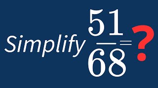 Simplify 51/68 Into Its Simplest Form