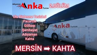 #103 ( 2 ) Adıyaman Anka Turizm | Mersin - Kahta | Otobüs Yolculuğu | 2.Bölüm | Bus Travel Türkiye