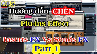 #15 | Hướng Dẫn Chèn Plugins Vào Inserts FX Vs Sends FX -  (Part 1 Inserts)