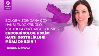 ENDOKRİNOLOQ HƏKİM HANSI XƏSTƏLİKLƏRİ MÜALİCƏ EDİR ?