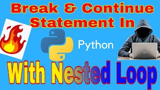 Break & Continue Statement Along With Nested Loop In Python || Python Tutorial #11 || Tutor Sushant|