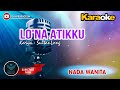 KARAOKE - LO'NA ATIKKU (NADA WANITA) Risma Ramadhani || Cipt.SultanLong (KaraokeLyrics MusicVideo)