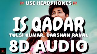 Is Qadar (8D AUDIO) Tulsi Kumar, Darshan Raval |Is Qadar Darshan Raval 8D Audio LYRICS || DBX