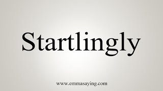 How To Say Startlingly