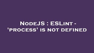 NodeJS : ESLint - 'process' is not defined