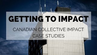 Getting to Impact Webinar Series: Canadian Collective Impact Case Studies