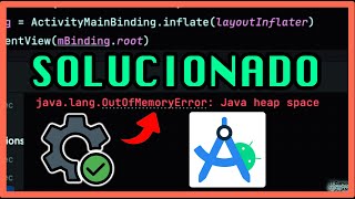 Solucionar error java lang out of memory error: Java heap space - Android Studio