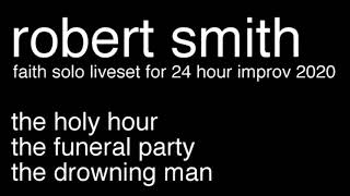 ROBERT SMITH - 22.12.2020 - FAITH SOLO LIVE SET FOR 24HOUR IMPROV