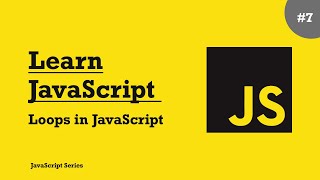 Learn JavaScript - #7 Loops in JavaScript