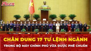 Chân dung 17 tư lệnh ngành trong bộ máy Chính phủ vừa được phê chuẩn | Tin nhanh