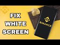 How To Fix And Solve Binance App White Screen | Final Solution