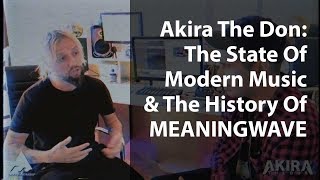 Akira The Don: The State Of Modern Music & The History Of Meaningwave