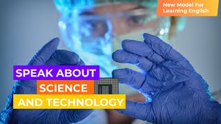 Speak About Science and Technology in English. 55 Words and Phrases in Less Than 4 Minutes!