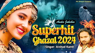 Superhit Ghazal 2024 | Arshad Kamli | Audio Jukebox | Dard Bhari Ghazal | Sad Ghazal 2024
