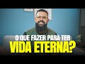 O QUE FAZER PARA TER VIDA ETERNA? - Douglas Gonçalves