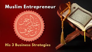 Hazrat Abdur Rahman Bin Auf RA | Muslim Entrepreneur | His 3 Business Strategies