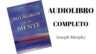 Joseph Murphy - LOS MILAGROS DE SU MENTE -