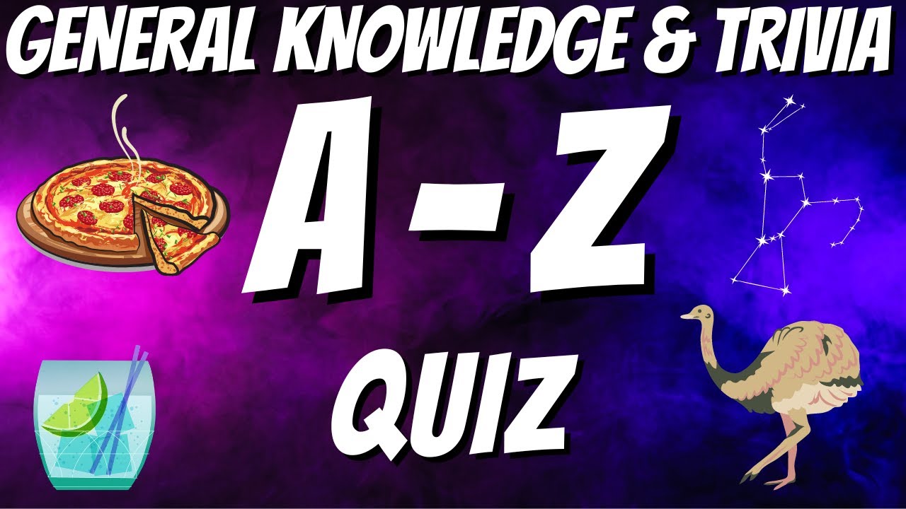 A-Z General Knowledge & Trivia Quiz, 26 Questions, Answers Are In ...