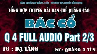 Trọn bộ : BÁC CỔ PHẦN 4 Part 2/3 | Bản audio ít quảng cáo | Truyện ma Quàng A Tũn