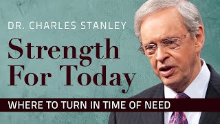 Where To Turn In Time of Need – Dr. Charles Stanley