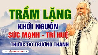 TRẦM LẶNG Là Khởi Nguồn Của Sức Mạnh Và Trí Tuệ - Thước Đo Trưởng Thành | Tư Duy Làm Giàu