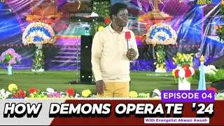 HOW DEMONS OPERATE 2024 WITH  EVANGELIST AKWASI AWUAH (Episode.04 -HIGHLIGHTS )