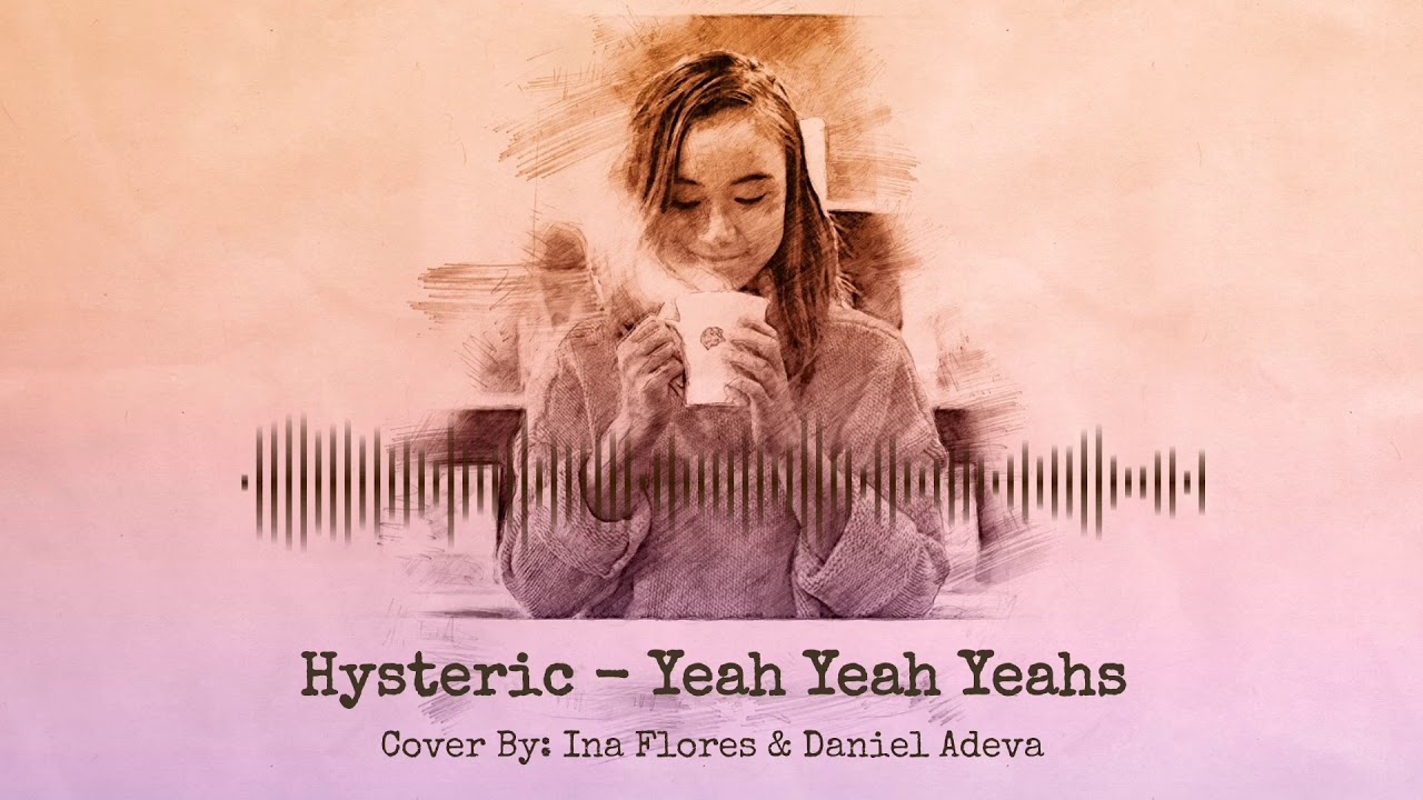 Hysteric Yeah Yeah Yeahs Cover By Ina Flores Youtube