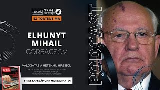 Elhunyt Mihail Gorbacsov | Ez történt ma