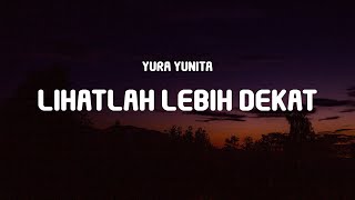 Yura Yunita - Lihatlah Lebih Dekat (Lyrics)