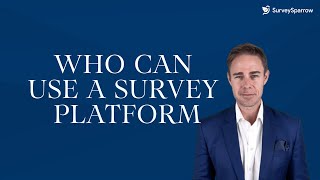 Who can use a Survey Platform | Uses of Survey Software for Different Teams | Survey Tools Best Use