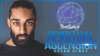 Spiritual Ascension With Bryan Henry | TruthSeekah Podcast