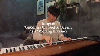 Imagine 'Goodness Of God X Oceans' as a wedding entrance