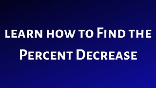 Learn How to Find a Percent Decrease