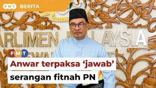 Anwar terpaksa ‘jawab’ serangan fitnah berterusan PN, kata Ahli Parlimen