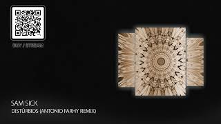 PREMIERE: Sam Sick - Distúrbios (Antonio Farhy Remix - Short Edit) [Melodic House \u0026 Techno 2025]