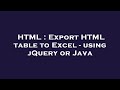 HTML : Export HTML table to Excel - using jQuery or Java