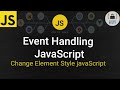 Events handling JavaScript | Change element style dynamically | Dom manipulation JavaScript