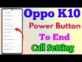 How To End Call On Power Button In Oppo K10 || Oppo K10 Power Button End Call Setting || End Call