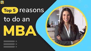 Why MBA? Top 5 reasons to pursue MBA in 2021