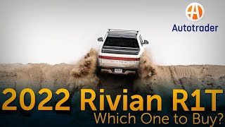 2022 Rivian R1T: Which One to Buy?