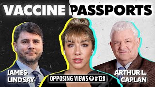 Opposing Views: Are Vaccine Passports A Threat? | James Lindsay \u0026 Arthur L. Caplan - MP Podcast #128