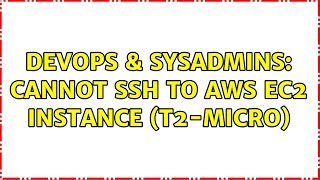 DevOps & SysAdmins: Cannot ssh to aws ec2 instance (t2-micro)