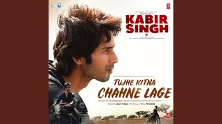 Tujhe Kitna Chahne Lage (From "Kabir Singh")