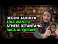 This Is What Happens If an Atheist Woman is Challenged to Read The Koran - PART 2
