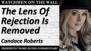 “The Lens Of Rejection Is Removed” – Powerful Prophetic Encouragement from Candace Roberts