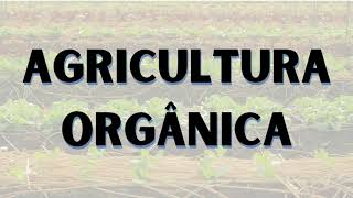 AGRICULTURA ORGÂNICA | O QUE É? | CARACTERÍSTICAS | VANTAGENS | DESVANTAGENS |